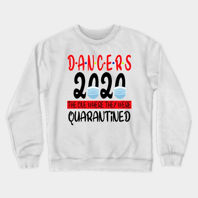 Dancers 2020 The One Where We Were Quarantined - Social Distancing Crewneck Sweatshirt by Redmart